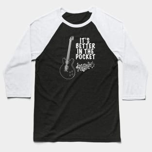 It's Better in the Pocket for Musicans Baseball T-Shirt